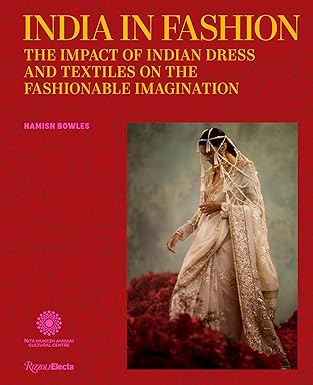 India in Fashion: The Impact of Indian Dress and Textiles on the Fashi ...