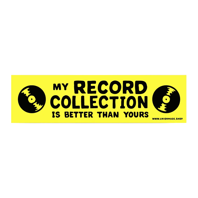 My Record Collection Is Better Bumper Sticker