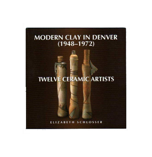 Modern Clay in Denver (1948-1972): Twelve Ceramic Artists