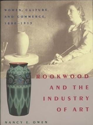 Rookwood and the Industry of Art: Women, Culture, and Commerce