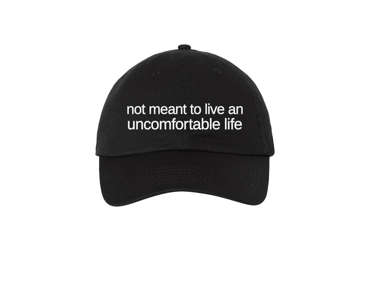 Not Meant To Live An Uncomfortable Life - Embroidered Hat
