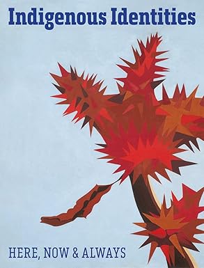 Indigenous Identities Here, Now and Always