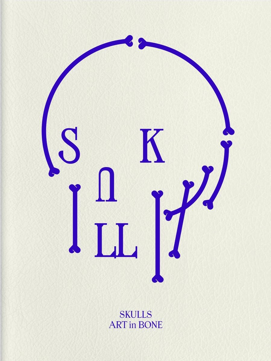 Skulls: Art In Bone: A Contemporary Anthology of Skull-Inspired Art