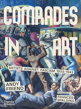Book cover of 'Comrades in Art: Artists Against Fascism 1933-1943' by Andy Friend with a colorful illustration of historical figures.