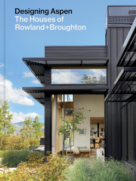 Designing Aspen: The Houses of Rowland + Broughton