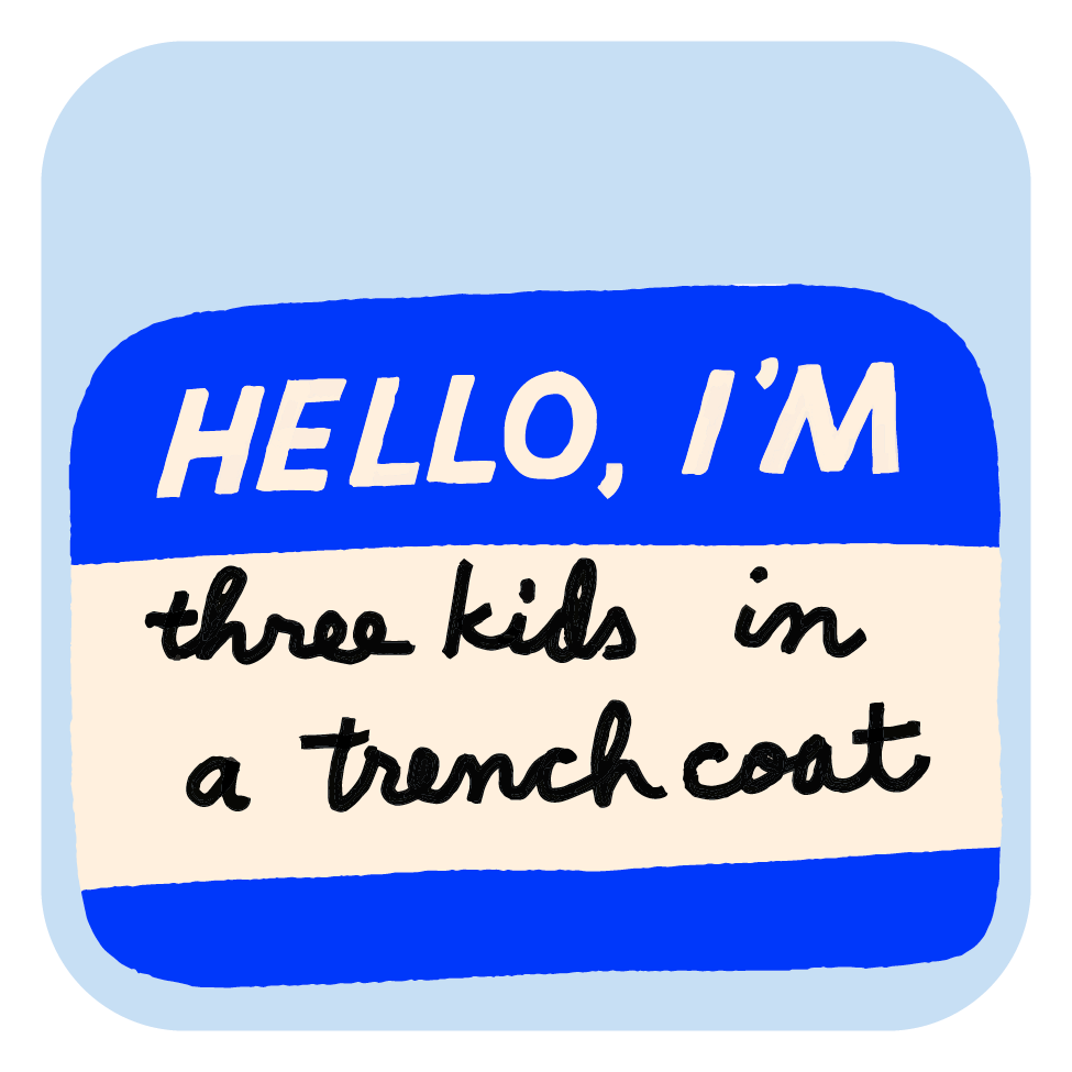 Name tag with text &#39;HELLO, I&#39;M three kids in a trench coat&#39; on a light blue background