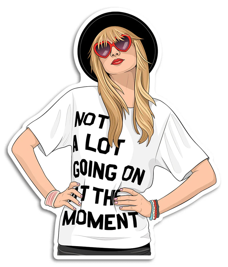 Not a Lot Going On Taylor Die Cut Sticker