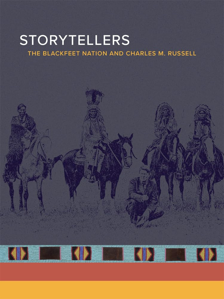 Storytellers: The Blackfeet Nation and Charles M. Russell
