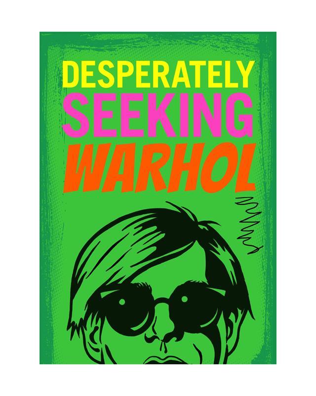 Desperately Seeking Warhol