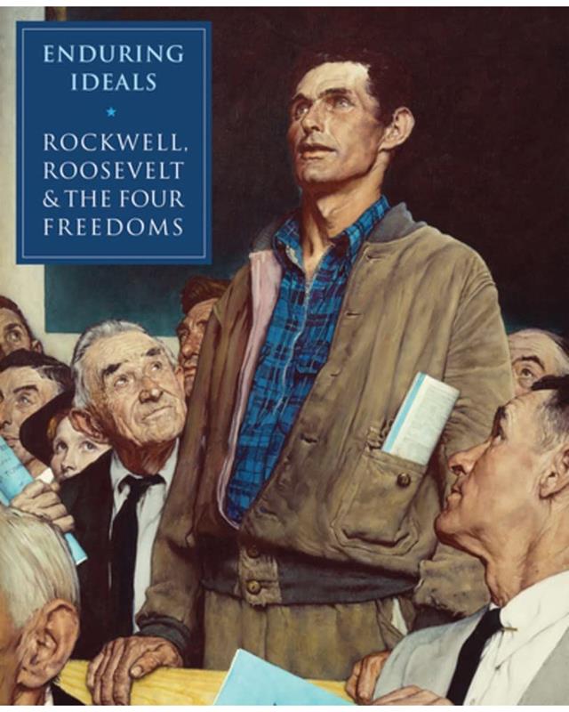 Enduring Ideals Rockwell, Roosevelt and the Four Freedoms