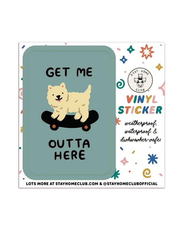 A vinyl sticker with an illustration of a dog on a skateboard with the text 'GET ME OUTTA HERE' on a blue background, accompanied by a 'Stay Home Club' logo and social media handles.