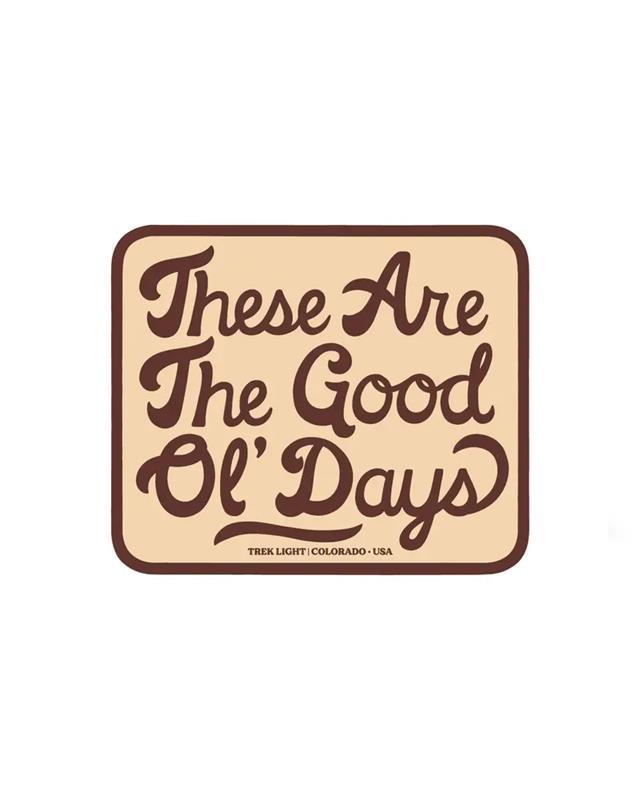 These Are The Good Ol&#39; Days Sticker
