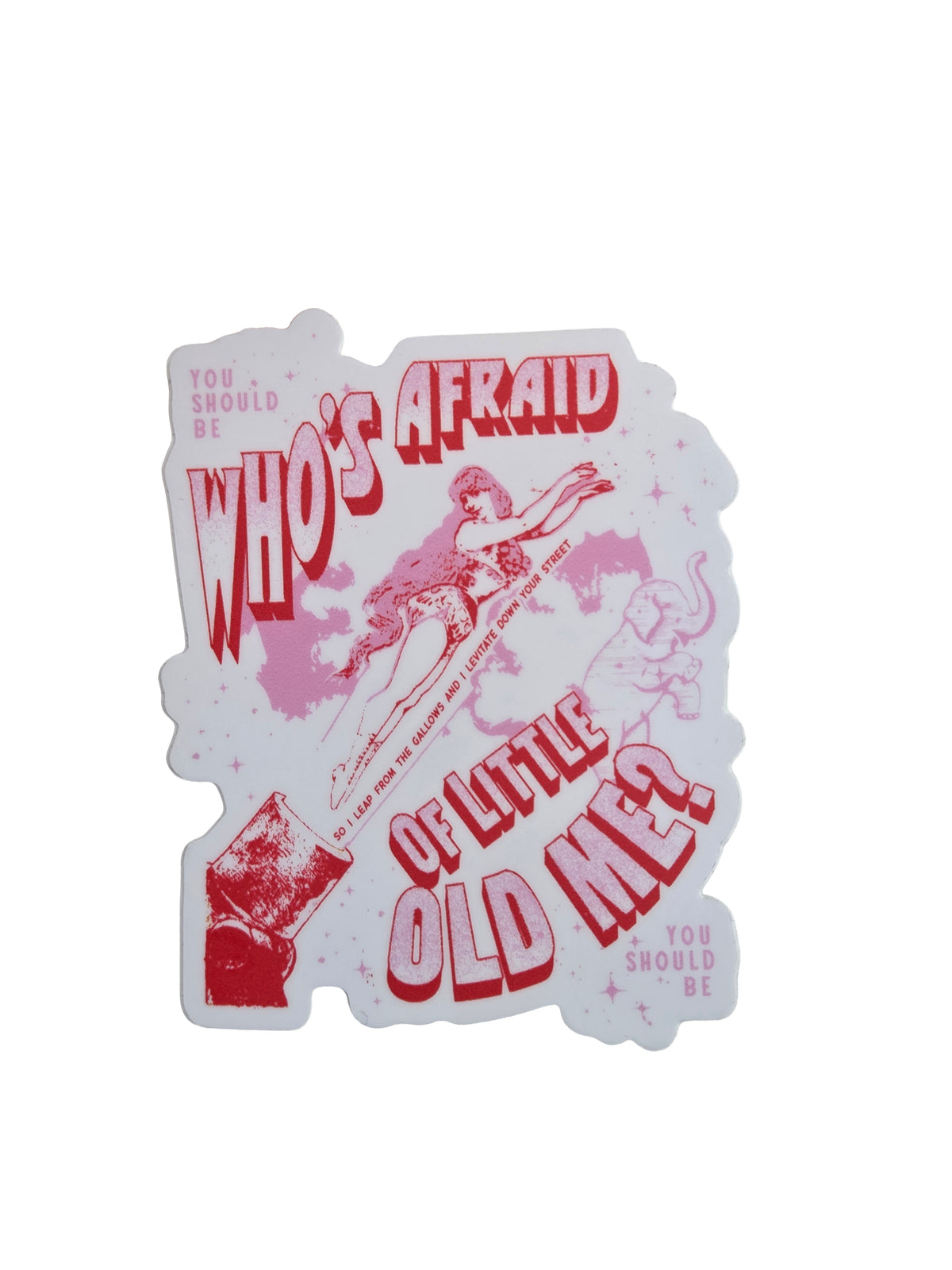 Who's Afraid Of Little Old Me Sticker