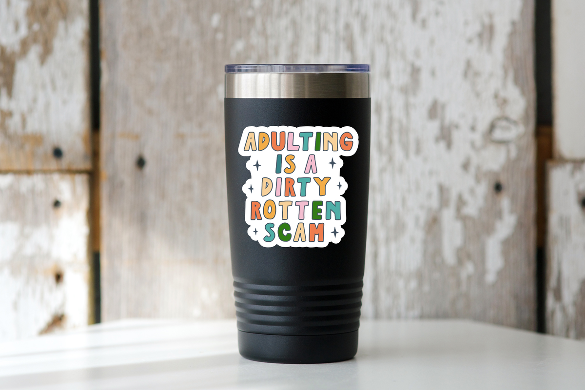Adulting is a Dirty Rotten Scam Sticker