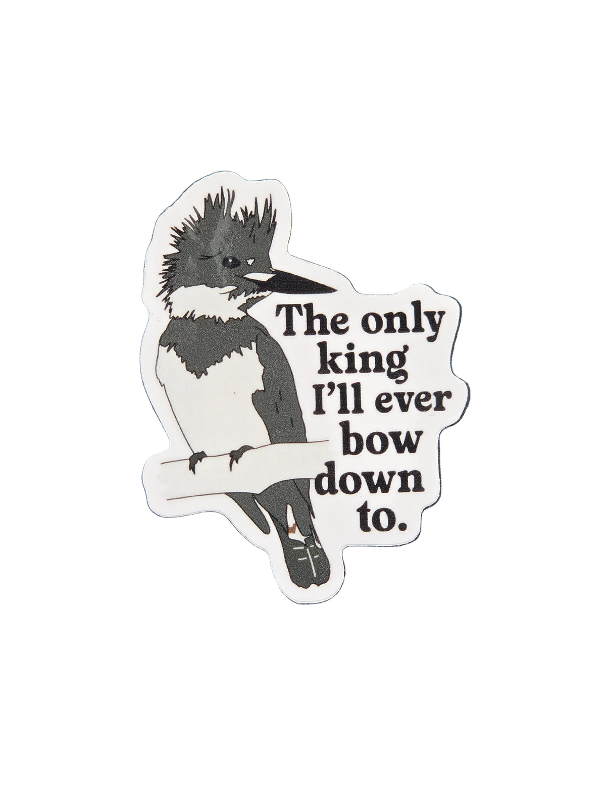 The Only King I'll Bow Down To sticker