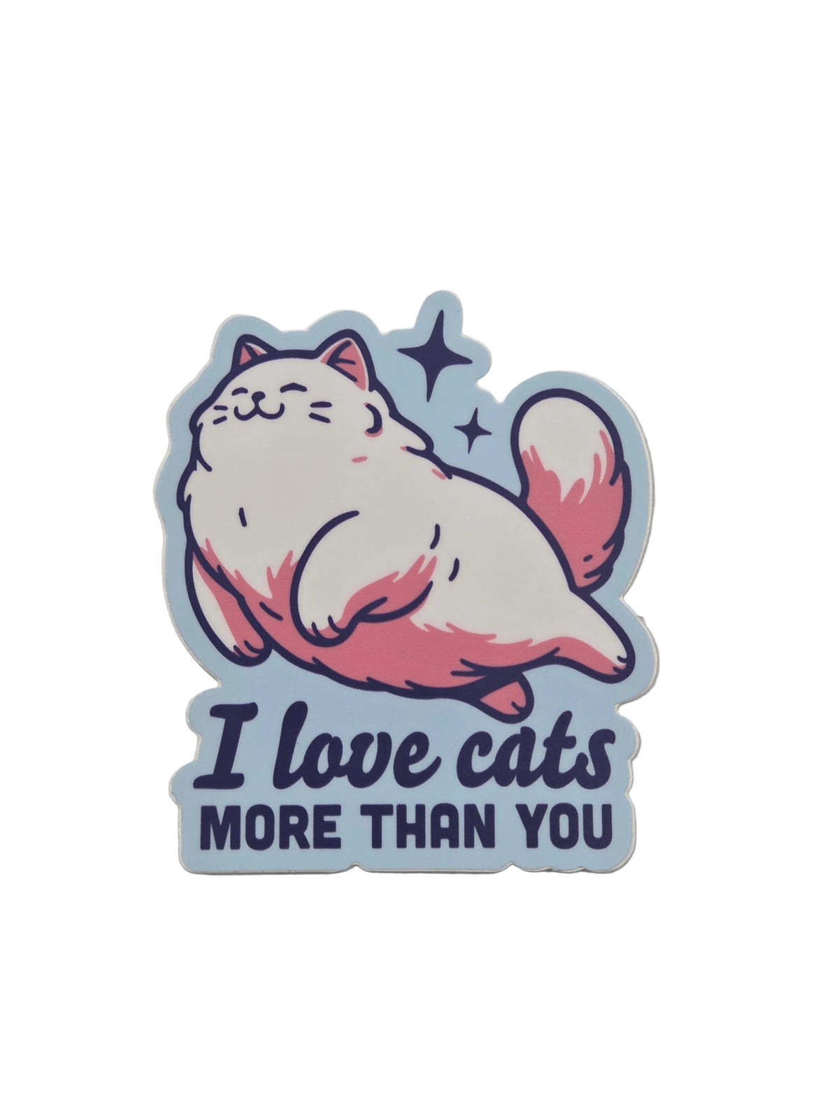 I Love Cats More Than You Sticker